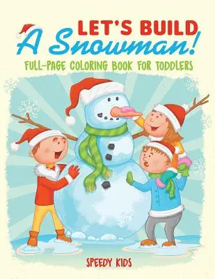 Zbudujmy bałwana! Całostronicowa kolorowanka dla maluchów - Let's Build A Snowman! Full-Page Coloring Book for Toddlers