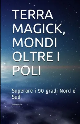 Terra Magick, Mondi Oltre I Poli: Superare I 90 Gradi Nord E Sud