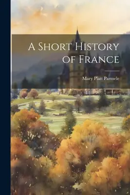 Krótka historia Francji - A Short History of France