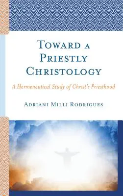 W stronę chrystologii kapłańskiej: Hermeneutyczne studium kapłaństwa Chrystusa - Toward a Priestly Christology: A Hermeneutical Study of Christ's Priesthood