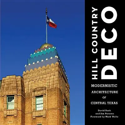 Hill Country Deco: Modernistyczna architektura środkowego Teksasu - Hill Country Deco: Modernistic Architecture of Central Texas