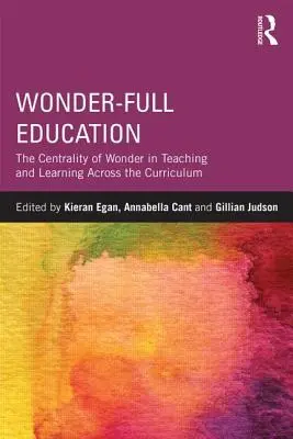 Edukacja pełna cudów: Centralne miejsce cudów w nauczaniu i uczeniu się w ramach programu nauczania - Wonder-Full Education: The Centrality of Wonder in Teaching and Learning Across the Curriculum