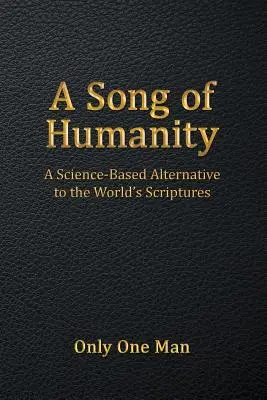 Pieśń ludzkości: Oparta na nauce alternatywa dla Pism Świata - A Song of Humanity: A Science-Based Alternative to the World's Scriptures