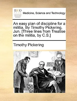 Łatwy plan dyscypliny dla milicji. autorstwa Timothy'ego Pickeringa, Jun [Trzy wersy z traktatu o milicji, autorstwa C.S.]. - An Easy Plan of Discipline for a Militia. by Timothy Pickering, Jun. [Three Lines from Treatise on the Militia, by C.S.]