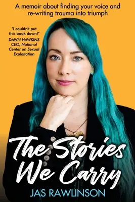 Historie, które nosimy: Pamiętnik o odnajdywaniu własnego głosu i przekształcaniu traumy w triumf - The Stories We Carry: A memoir about finding your voice and re-writing trauma into triumph