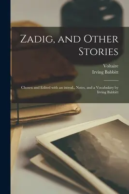 Zadig i inne opowiadania; wybrane i zredagowane ze wstępem, przypisami i słownictwem przez Irvinga Babbitta - Zadig, and Other Stories; Chosen and Edited With an Introd., Notes, and a Vocabulary by Irving Babbitt
