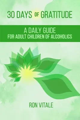 30 Dni Wdzięczności: Codzienny przewodnik dla dorosłych dzieci alkoholików - 30 Days of Gratitude: A Daily Guide for Adult Children of Alcoholics