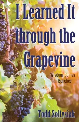 Nauczyłem się tego przez winorośl: Mądrość przychodzi garściami - I Learned It through the Grapevine: Wisdom Comes in Bunches