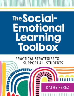 Zestaw narzędzi do nauki społeczno-emocjonalnej: Praktyczne strategie wspierania wszystkich uczniów - The Social-Emotional Learning Toolbox: Practical Strategies to Support All Students