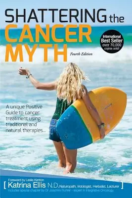 Obalanie mitu raka - pozytywny przewodnik po pokonywaniu raka - wydanie 4 - Shattering the Cancer Myth - A Positive Guide to Beating Cancer - 4th Edition