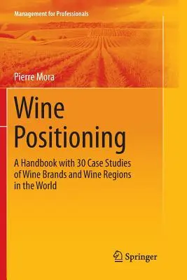 Pozycjonowanie win: Podręcznik z 30 studiami przypadków marek wina i regionów winiarskich na świecie - Wine Positioning: A Handbook with 30 Case Studies of Wine Brands and Wine Regions in the World