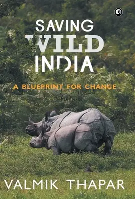 Ratując dzikie Indie: Plan zmian - Saving Wild India: A Blueprint for Change