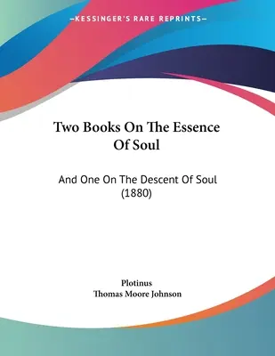Dwie księgi o istocie duszy i jedna o zstąpieniu duszy (1880) - Two Books On The Essence Of Soul: And One On The Descent Of Soul (1880)