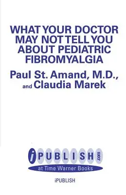 Czego lekarz może ci nie powiedzieć o fibromialgii dziecięcej - What Your Doctor May Not Tell You about Pediatric Fibromyalgia