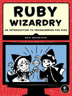 Ruby Wizardry: Wprowadzenie do programowania dla dzieci - Ruby Wizardry: An Introduction to Programming for Kids