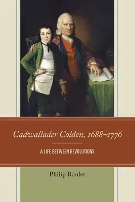 Cadwallader Colden, 1688-1776: Życie między rewolucjami - Cadwallader Colden, 1688-1776: A Life Between Revolutions