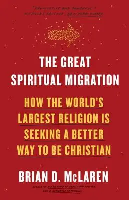 Wielka duchowa migracja: Jak największa religia świata szuka lepszego sposobu na bycie chrześcijaninem - The Great Spiritual Migration: How the World's Largest Religion Is Seeking a Better Way to Be Christian