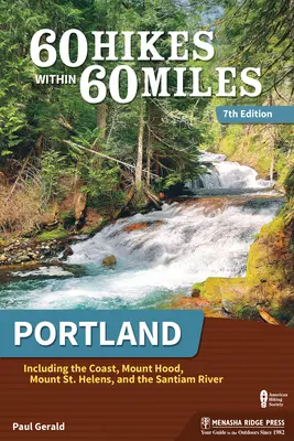 60 wędrówek w promieniu 60 mil: Portland: W tym wybrzeże, Mount Hood, Mount St. Helens i rzeka Santiam - 60 Hikes Within 60 Miles: Portland: Including the Coast, Mount Hood, Mount St. Helens, and the Santiam River