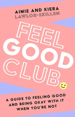 Feel Good Club: Przewodnik po dobrym samopoczuciu i pogodzeniu się z nim, gdy tak nie jest - Feel Good Club: A Guide to Feeling Good and Being Okay with It When You're Not