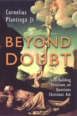 Poza wątpliwością: Nabożeństwa budujące wiarę na pytaniach zadawanych przez chrześcijan - Beyond Doubt: Faith-Building Devotions on Questions Christians Ask