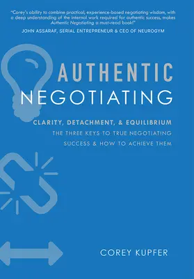 Autentyczne negocjacje: Klarowność, dystans i równowaga: trzy klucze do prawdziwego sukcesu w negocjacjach i jak je osiągnąć - Authentic Negotiating: Clarity, Detachment, & Equilibrium the Three Keys to True Negotiating Success & How to Achieve Them
