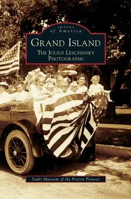 Grand Island: Fotografie Juliusa Leschinsky'ego - Grand Island: The Julius Leschinsky Photographs