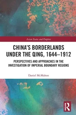 Chińskie pogranicze pod rządami Qing, 1644-1912: Perspektywy i podejścia w badaniu cesarskich regionów granicznych - China's Borderlands under the Qing, 1644-1912: Perspectives and Approaches in the Investigation of Imperial Boundary Regions