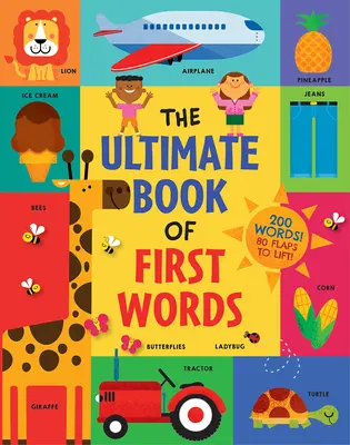 The Ultimate Book of First Words: 200 słów! 80 klapek do podniesienia! - The Ultimate Book of First Words: 200 Words! 80 Flaps to Lift!