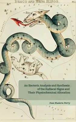 Ezoteryczna analiza i synteza znaków zodiaku oraz ich alokacji fizjochemicznej - An Esoteric Analysis and Synthesis of the Zodiacal Signs and Their Physiochemical Allocation