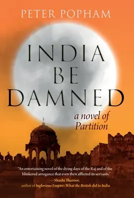 India Be Damned: Powieść o rozbiorach - India Be Damned: A Novel of Partition