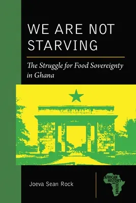 Nie umieramy z głodu: Walka o suwerenność żywnościową w Ghanie - We Are Not Starving: The Struggle for Food Sovereignty in Ghana