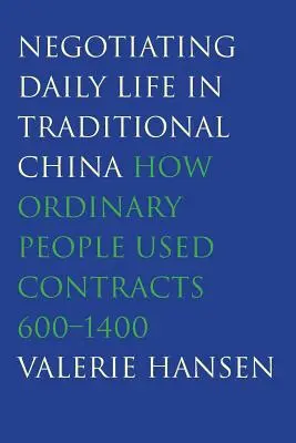 Negocjowanie codziennego życia w tradycyjnych Chinach: jak zwykli ludzie korzystali z umów, 600-1400 - Negotiating Daily Life in Traditional China: How Ordinary People Used Contracts, 600-1400