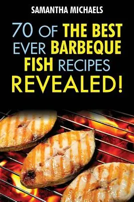 Przepisy na grilla: 70 najlepszych przepisów na ryby z grilla...Ujawnione! - Barbecue Recipes: 70 of the Best Ever Barbecue Fish Recipes...Revealed!