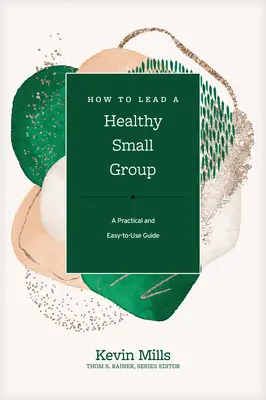 Jak prowadzić zdrową małą grupę: Praktyczny i łatwy w użyciu przewodnik - How to Lead a Healthy Small Group: A Practical and Easy-To-Use Guide