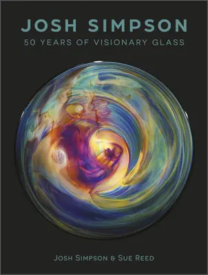 Josh Simpson: 50 lat wizjonerskiego szkła - Josh Simpson: 50 Years of Visionary Glass