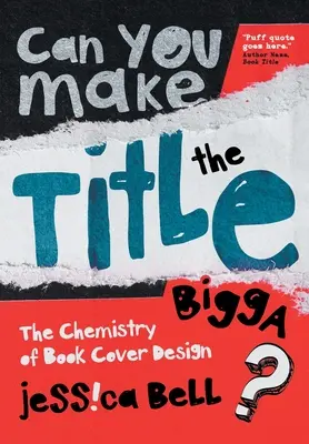 Czy tytuł może być większy? Chemia projektowania okładek książek - Can You Make the Title Bigga?: The Chemistry of Book Cover Design