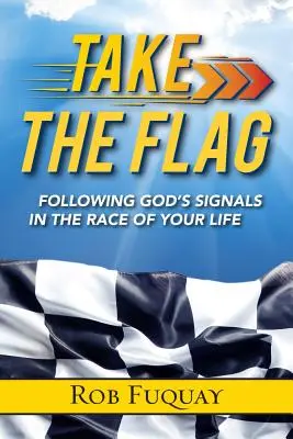 Weź flagę: Podążaj za Bożymi sygnałami w wyścigu swojego życia - Take the Flag: Following God's Signals in the Race of Your Life