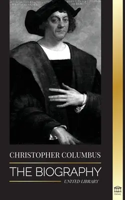 Krzysztof Kolumb: Biografia odkrywcy Oceanu Atlantyckiego, jego podróże do obu Ameryk i wkład w niewolnictwo - Christopher Columbus: The Biography of the Atlantic Ocean Explorer, his Voyages to the Americas and Contribution to Slavery