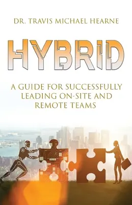 Hybryda: Przewodnik po skutecznym kierowaniu zespołami na miejscu i zdalnie - Hybrid: A Guide for Successfully Leading On-Site and Remote Teams