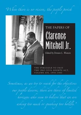 Dokumenty Clarence'a Mitchella Jr, tom VI: Walka o uchwalenie ustawy o prawach obywatelskich z 1960 r., 1959-1960 - The Papers of Clarence Mitchell Jr., Volume VI: The Struggle to Pass the 1960 Civil Rights Act, 1959-1960