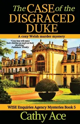 Sprawa zhańbionego księcia: Przytulna walijska zagadka kryminalna agencji Wise Enquiries Agency - The Case of the Disgraced Duke: A Wise Enquiries Agency cozy Welsh murder mystery