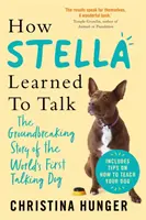 Jak Stella nauczyła się mówić - Przełomowa historia pierwszego na świecie mówiącego psa - How Stella Learned to Talk - The Groundbreaking Story of the World's First Talking Dog