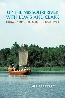 W górę rzeki Missouri z Lewisem i Clarkiem: Od obozu DuBois do Bad River - Up the Missouri River with Lewis and Clark: From Camp DuBois to the Bad River