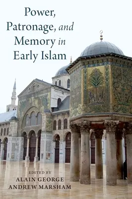 Władza, patronat i pamięć we wczesnym islamie: Perspektywy elit Umajjadów - Power, Patronage, and Memory in Early Islam: Perspectives on Umayyad Elites