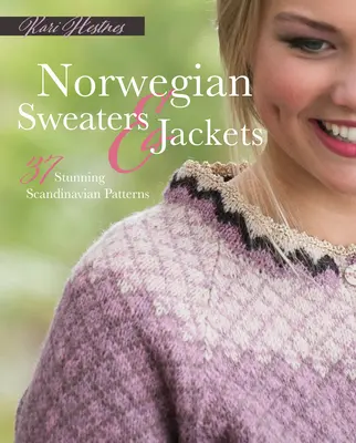 Norweskie swetry i kurtki: 37 oszałamiających skandynawskich wzorów - Norwegian Sweaters and Jackets: 37 Stunning Scandinavian Patterns