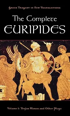 The Complete Euripides: Tom I: Kobiety trojańskie i inne sztuki - The Complete Euripides: Volume I: Trojan Women and Other Plays