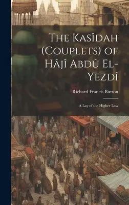 The Kasdah (Couplets) of Hj Abd El-Yezd: Wykład wyższego prawa - The Kasdah (Couplets) of Hj Abd El-Yezd: A Lay of the Higher Law