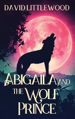 Abigaila i wilczy książę - Abigaila And The Wolf Prince