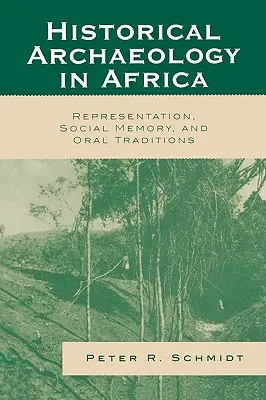 Archeologia historyczna w Afryce: Reprezentacja, pamięć społeczna i tradycje ustne - Historical Archaeology in Africa: Representation, Social Memory, and Oral Traditions