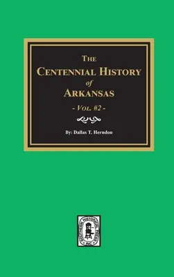 Stuletnia historia stanu Arkansas - tom 2 - Centennial History of Arkansas - Volume #2